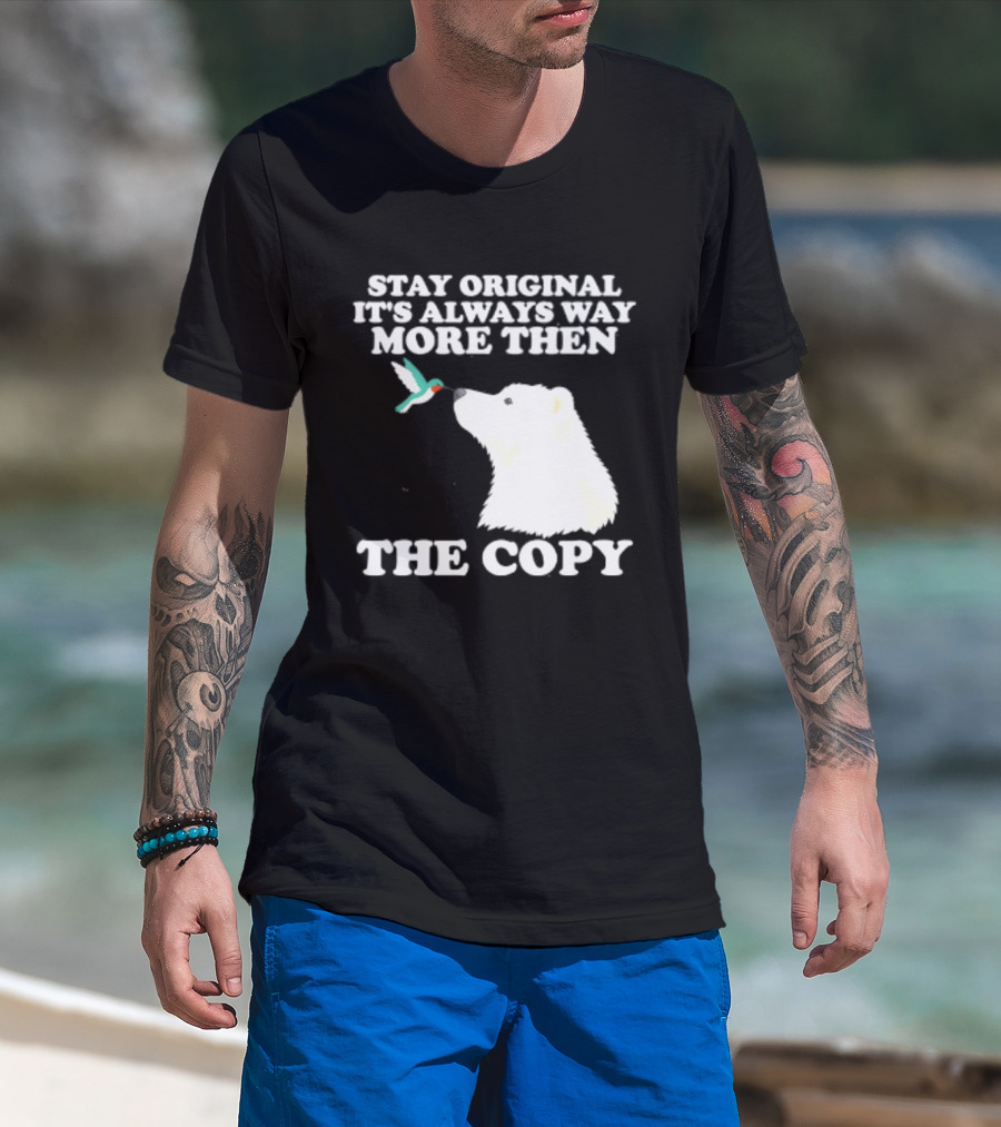 Stay Original It's Always Way More Than The Copy Polar Bear And Hummingbird T-Shirt