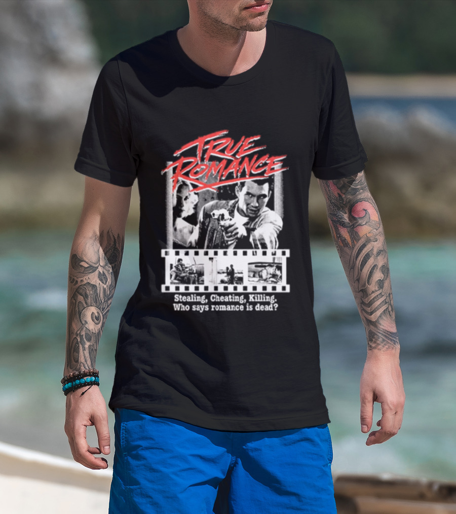True Romance Directed By Tony Scott Stealing Cheating Killing Who Says Romance Is Dead T-Shirt