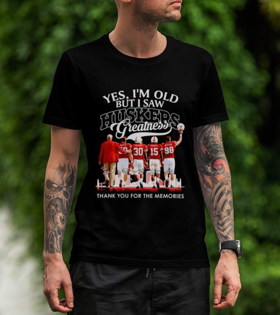 Yes I'm Old But I Saw Huskers Greatness Thank You For The Memories T-Shirt