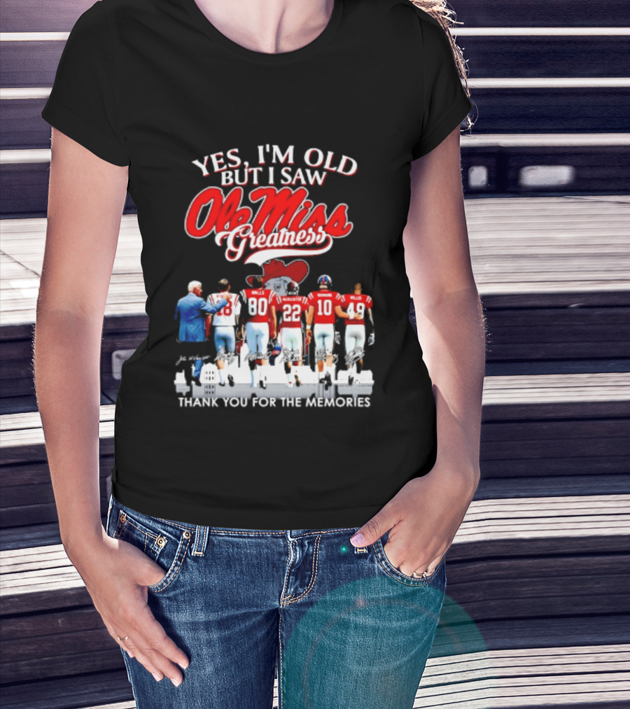 Yes I'm Old But I Saw Ole Miss Greatness Thank You For The Memories T-Shirt