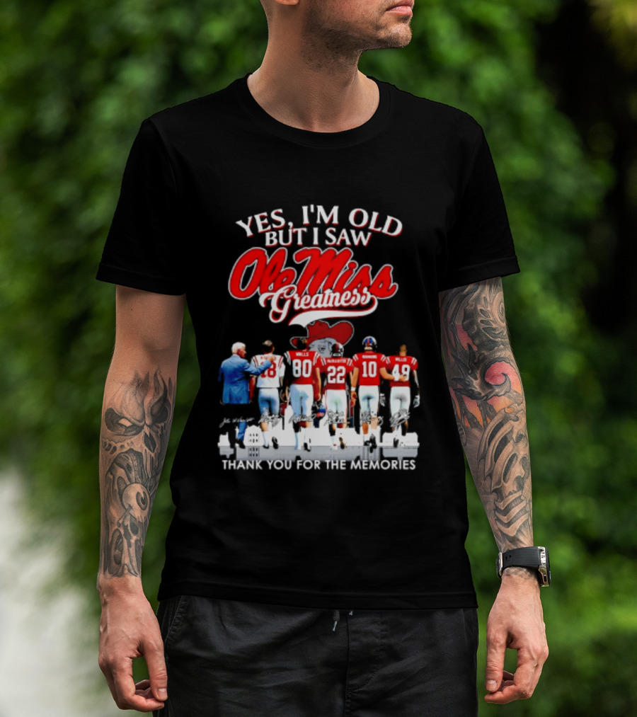 Yes I'm Old But I Saw Ole Miss Greatness Thank You For The Memories T-Shirt