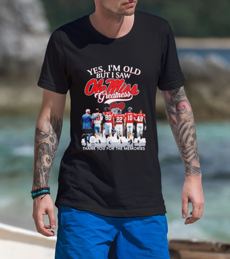 Yes I'm Old But I Saw Ole Miss Greatness Thank You For The Memories T-Shirt