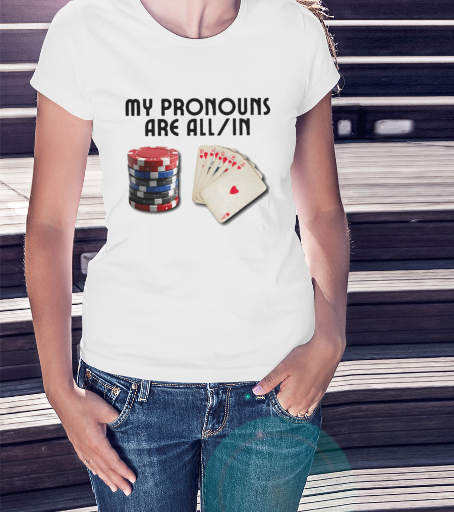 My Pronouns Are All In Poker Gambling Chips Card Hand T-Shirt