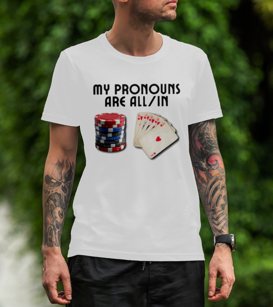 My Pronouns Are All In Poker Gambling Chips Card Hand T-Shirt