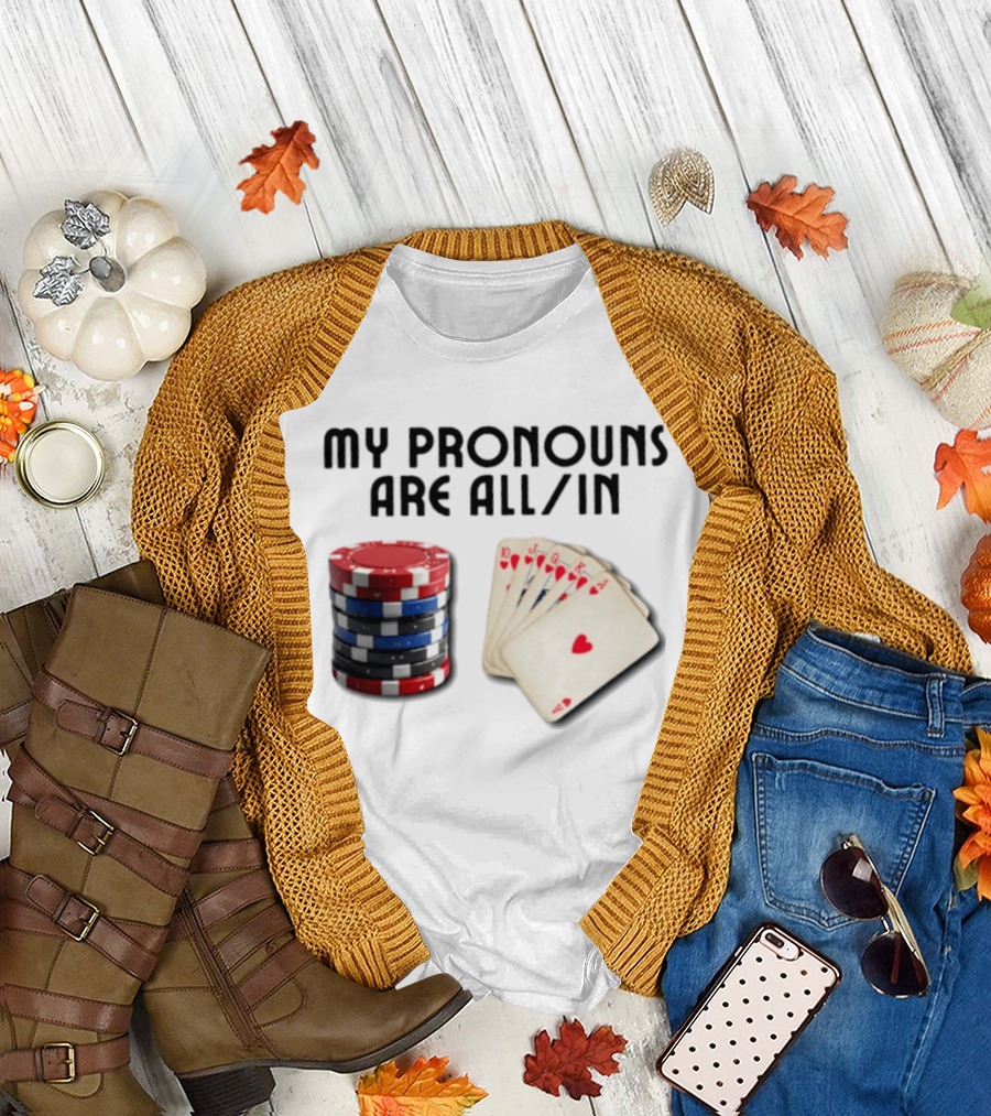 My Pronouns Are All In Poker Gambling Chips Card Hand T-Shirt