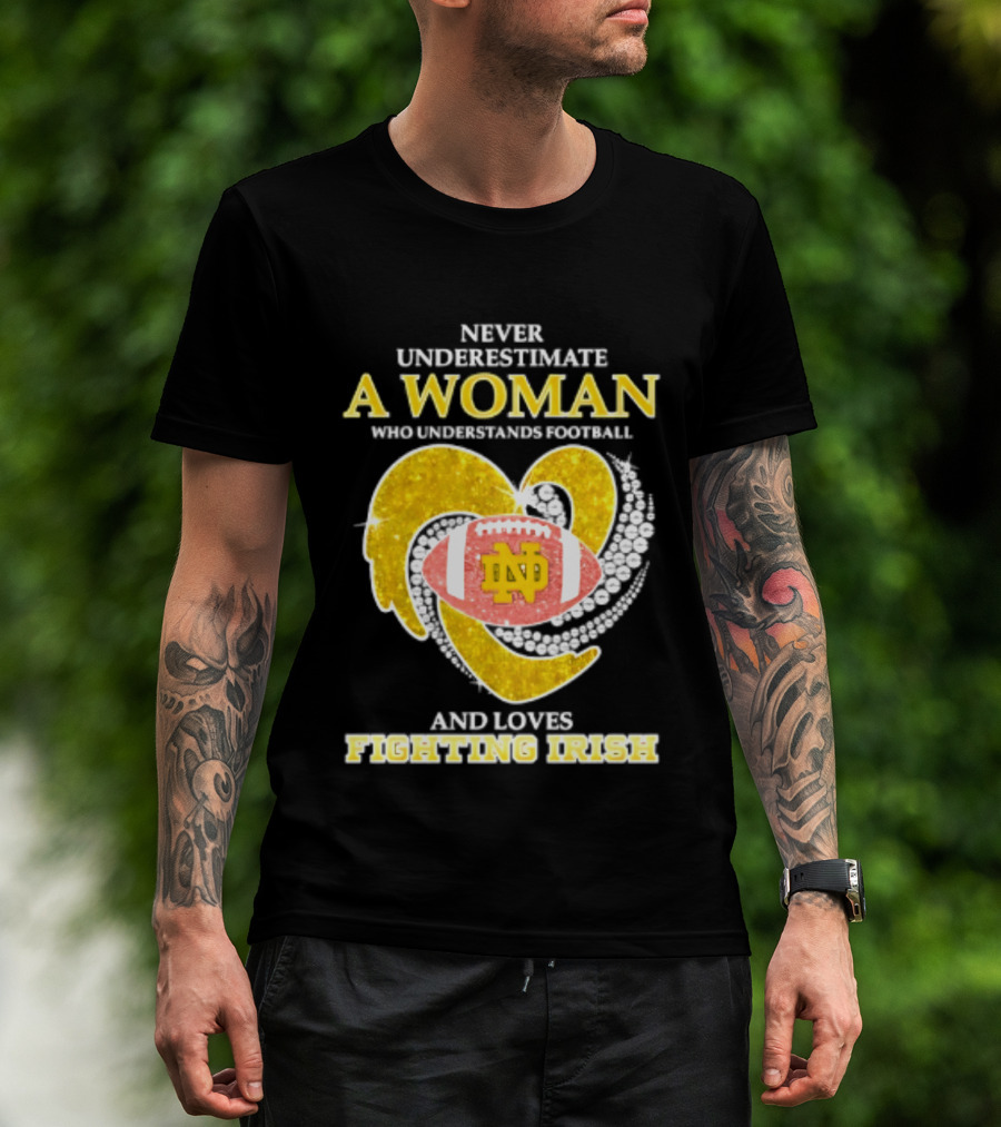 Never Underestimate A Woman Who Understands Football And Loves Fighting Irish T-Shirt