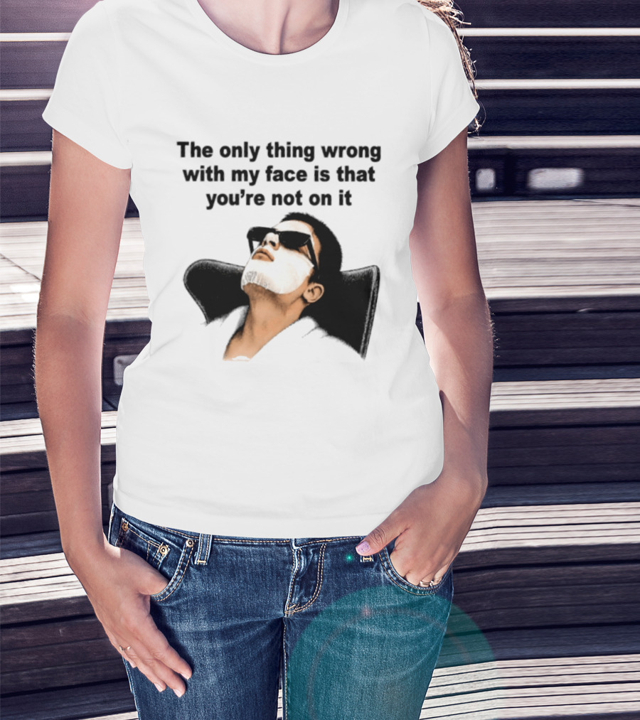 The Only Thing Wrong With My Face Is That You're Not On It Sunglasses Humor T-Shirt