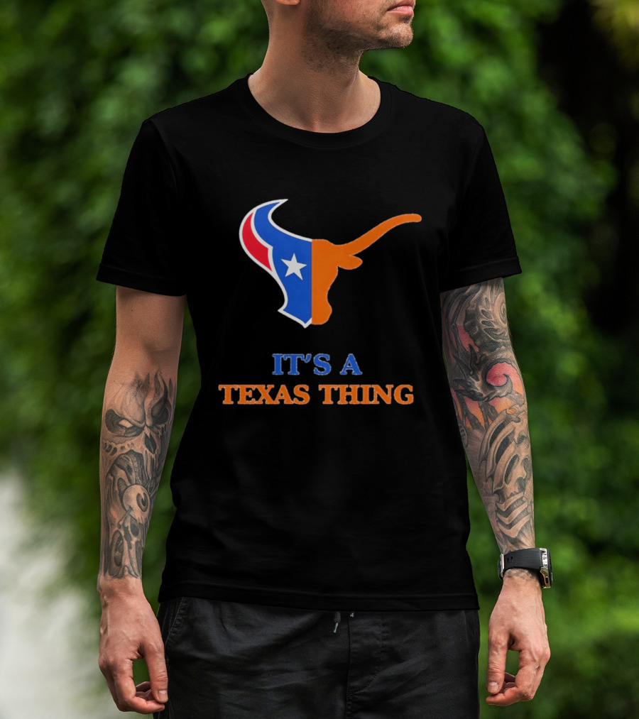 It's A Texas Thing Houston Texans And Longhorns Fusion T-Shirt