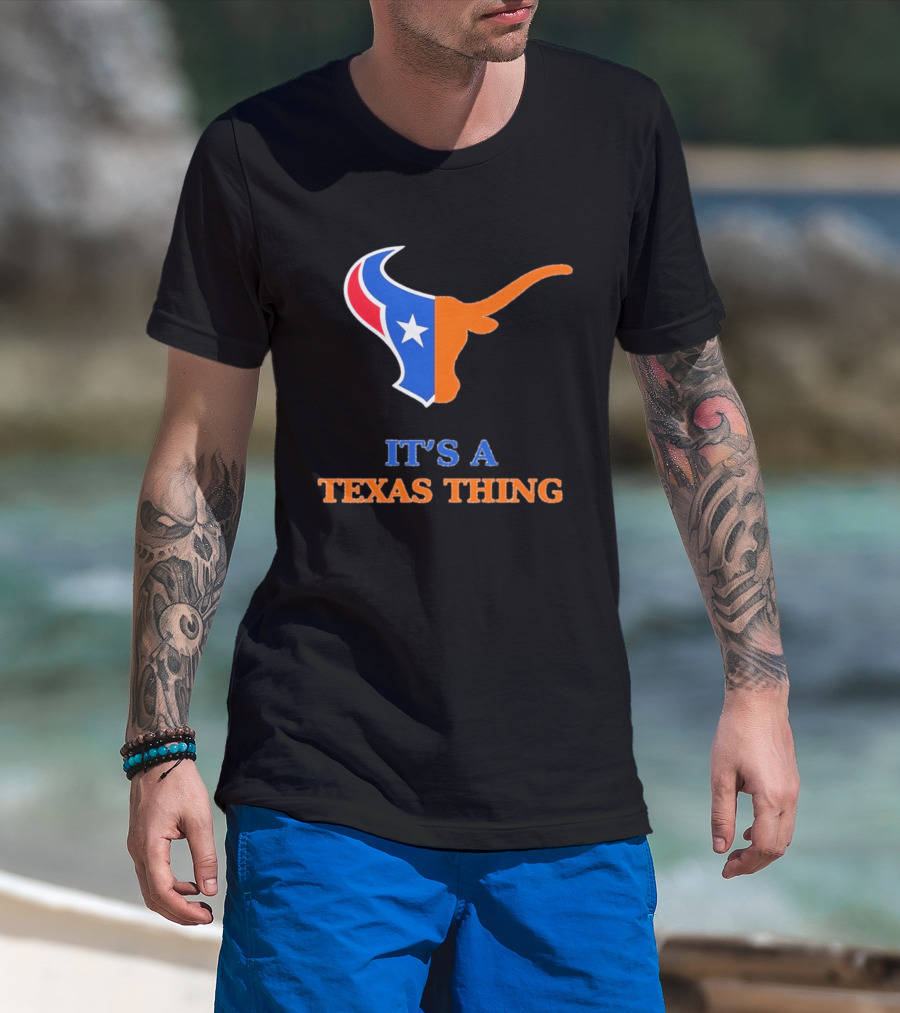 It's A Texas Thing Houston Texans And Longhorns Fusion T-Shirt