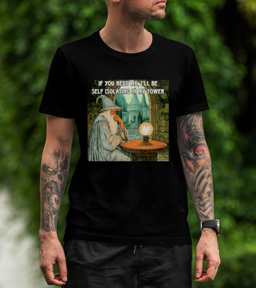 Wizard If You Need Me I'll Be Self Isolating In My Tower Fantasy Magic Scene T-Shirt