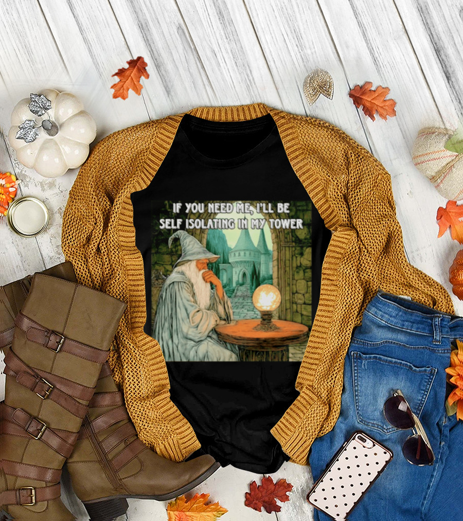 Wizard If You Need Me I'll Be Self Isolating In My Tower Fantasy Magic Scene T-Shirt