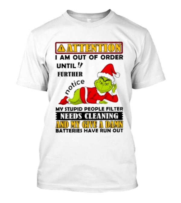 Attention I Am Out Of Order Until Further Notice Grinch My Attitude Needs Alignment Give A Damn Broken T-Shirt