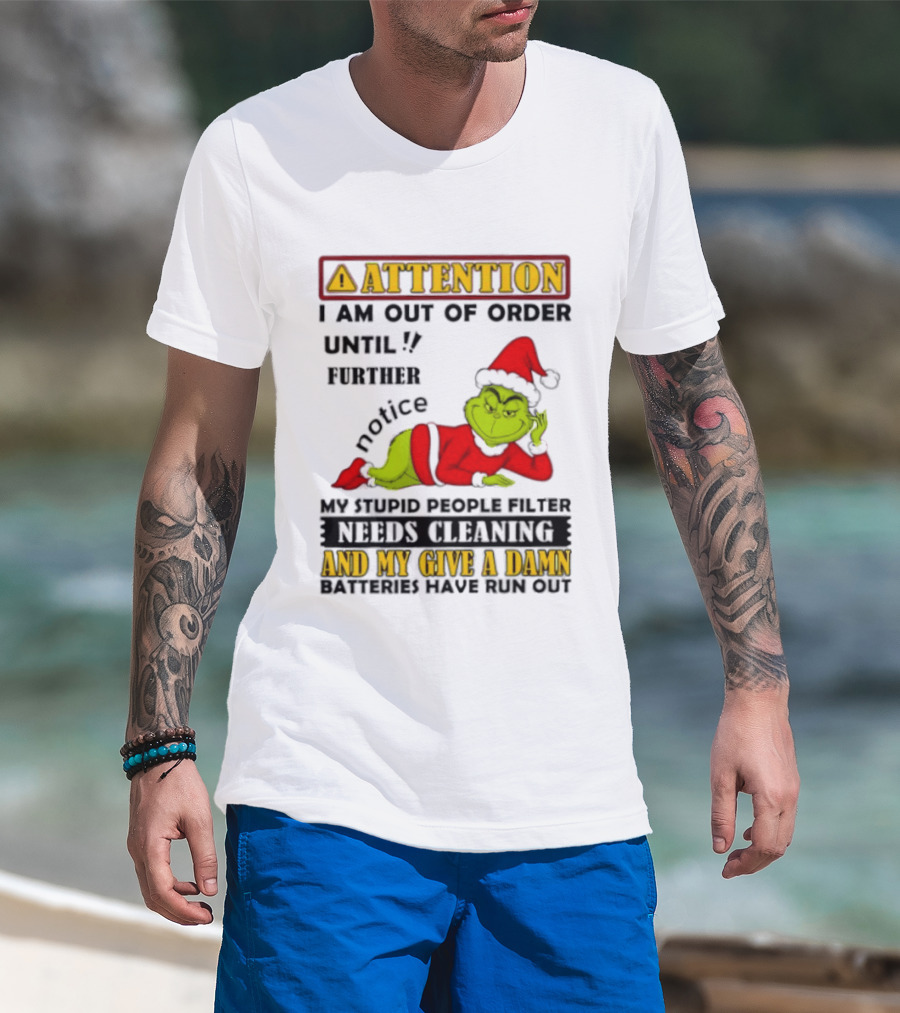 Attention I Am Out Of Order Until Further Notice Grinch My Attitude Needs Alignment Give A Damn Broken T-Shirt