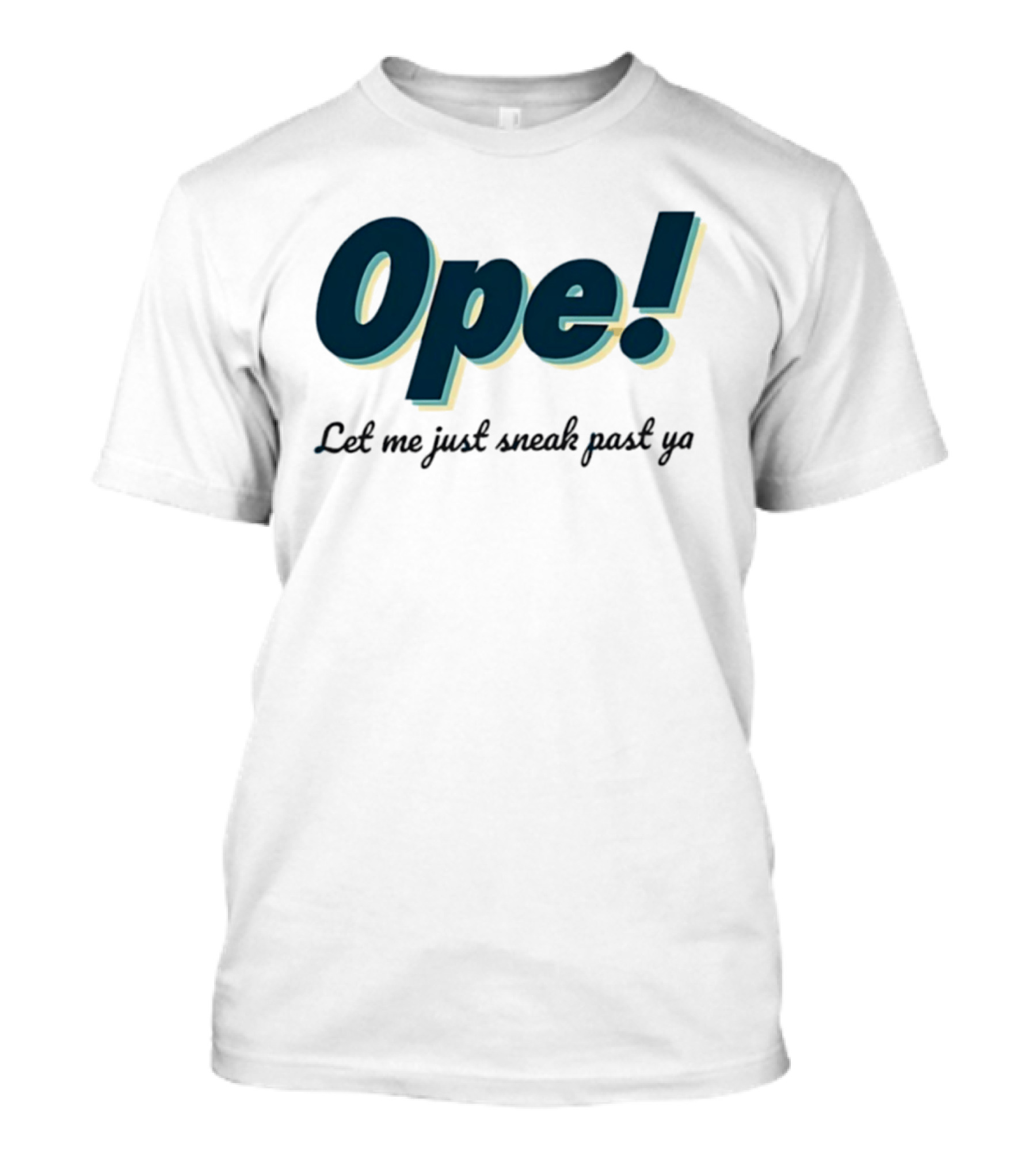Ope! Let Me Just Sneak Past Ya Midwest Humor Phrase T-Shirt