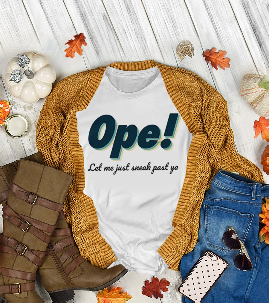 Ope! Let Me Just Sneak Past Ya Midwest Humor Phrase T-Shirt