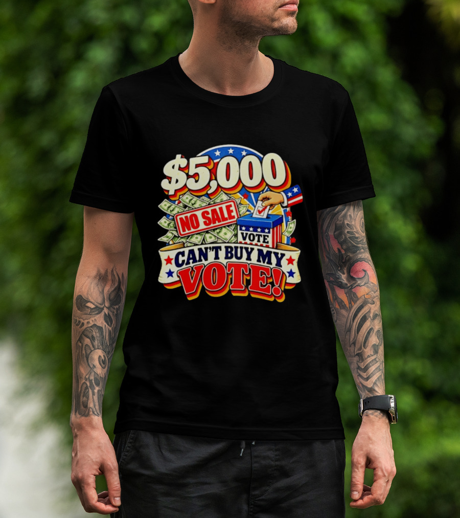 $5000 No Sale Can't Buy My Vote Election T-Shirt