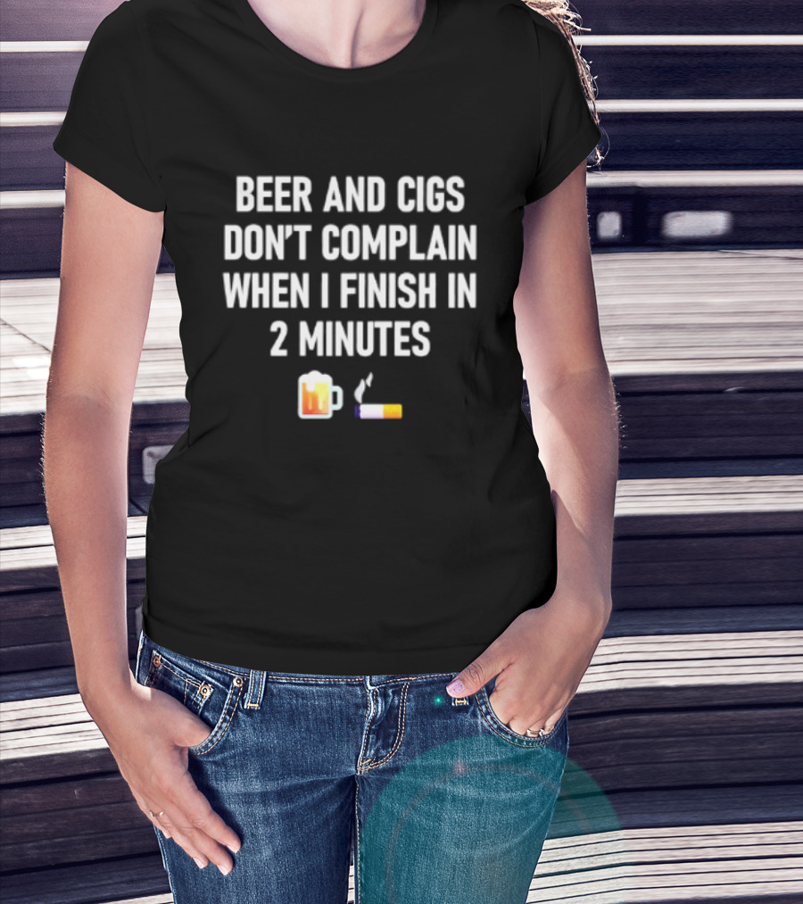 Beer And Cigs Don't Complain When I Finish In 2 Minutes Emoji Pint Cigarette T-Shirt
