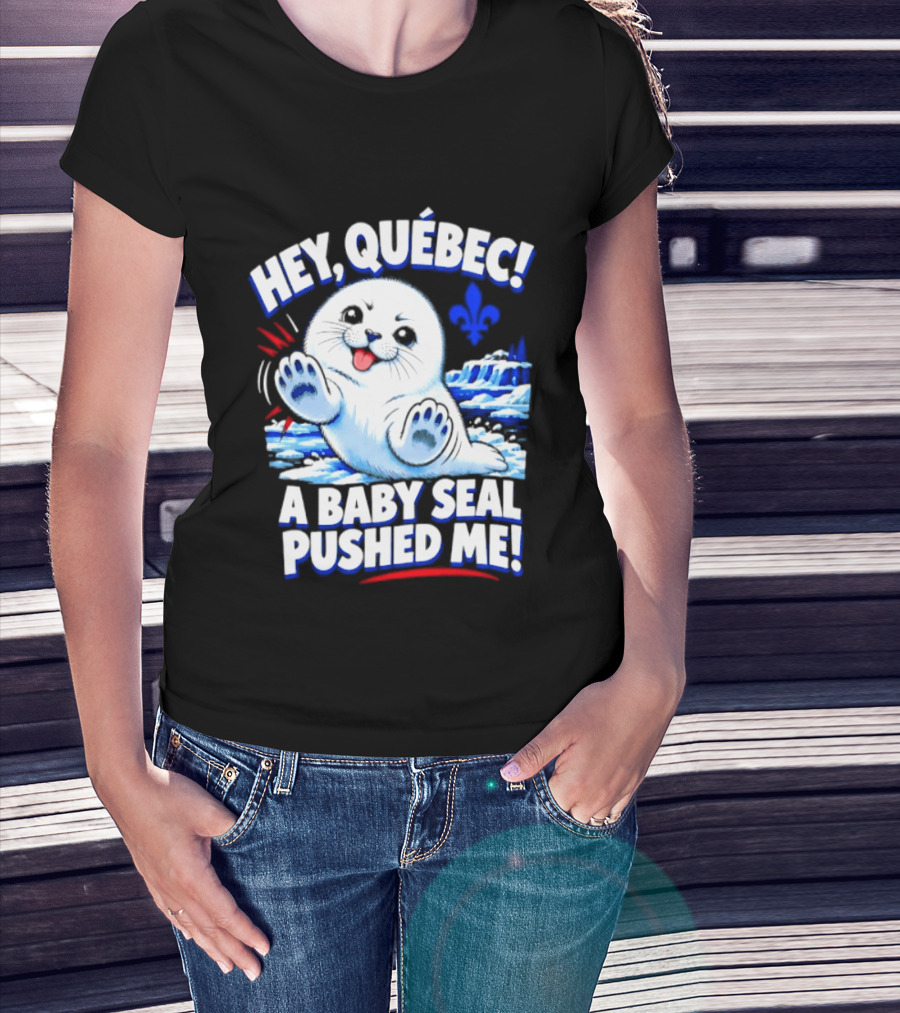 Hey Quebec A Baby Seal Pushed Me Cute Harp Seal Iceberg Splash T-Shirt