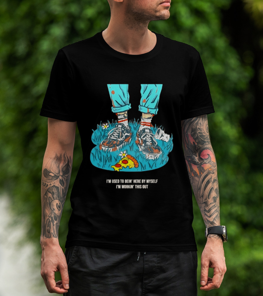 I'm Used To Bein' Here By Myself Pizza And Sneakers In The Grass T-Shirt
