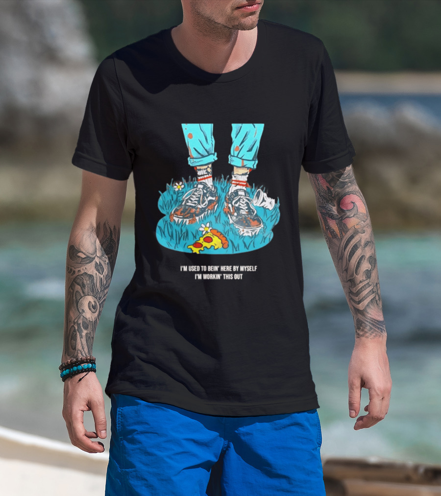I'm Used To Bein' Here By Myself Pizza And Sneakers In The Grass T-Shirt