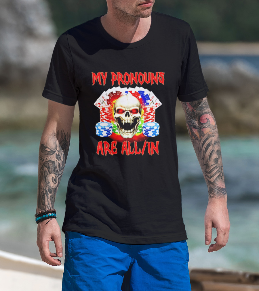 My Pronouns Are All In Skull Poker Gambling Chips T-Shirt