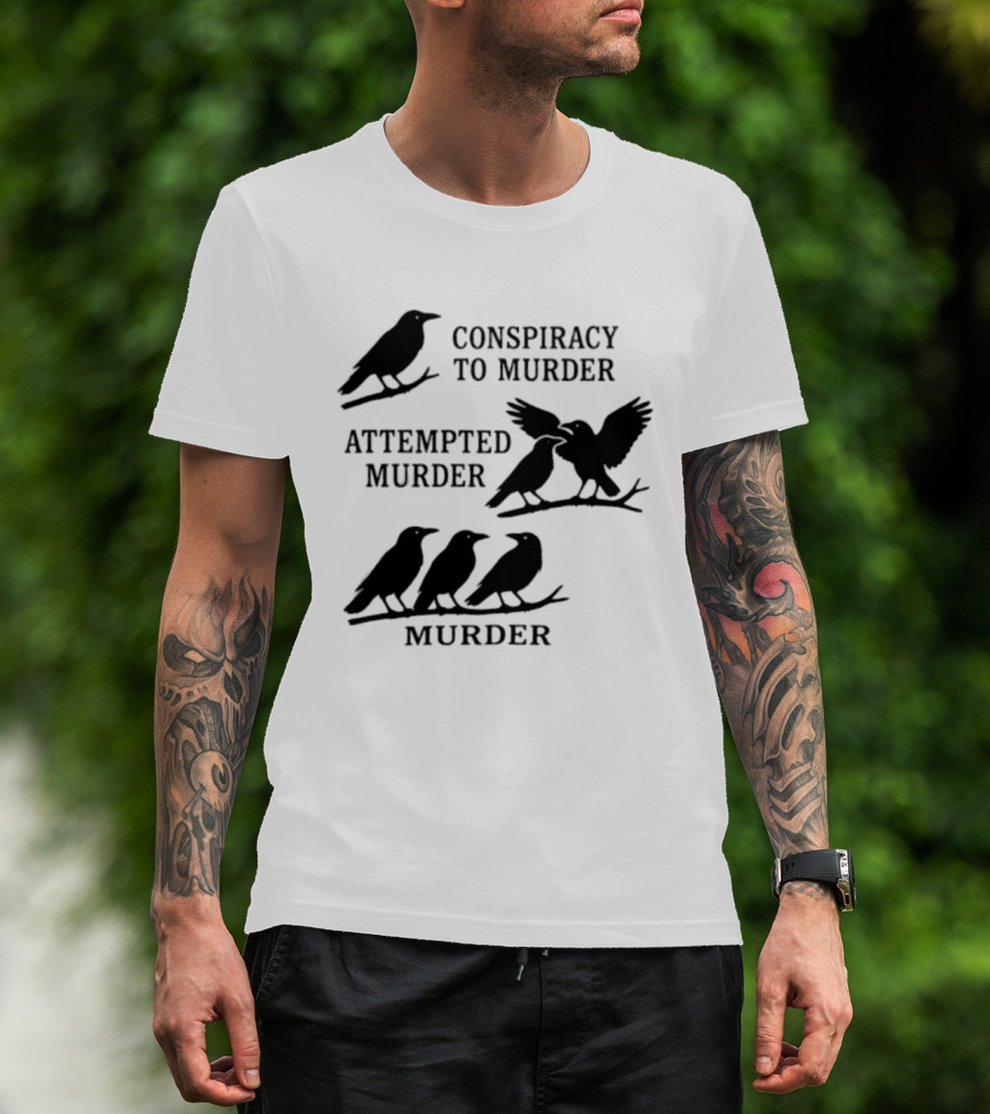 Conspiracy To Murder Attempted Murder Murder Crows Ravens Humor T-Shirt