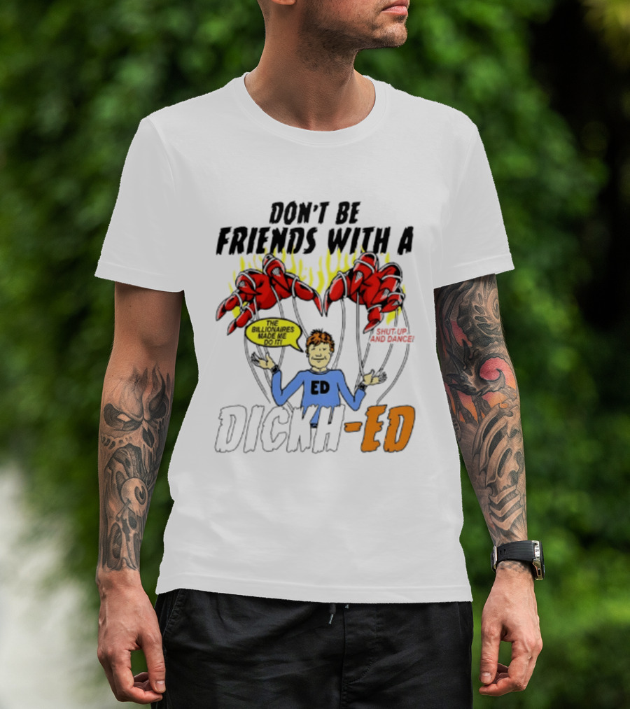 Don't Be Friends With A Dickh Ed Funny Cartoon Parody Ed Sheeran T-Shirt
