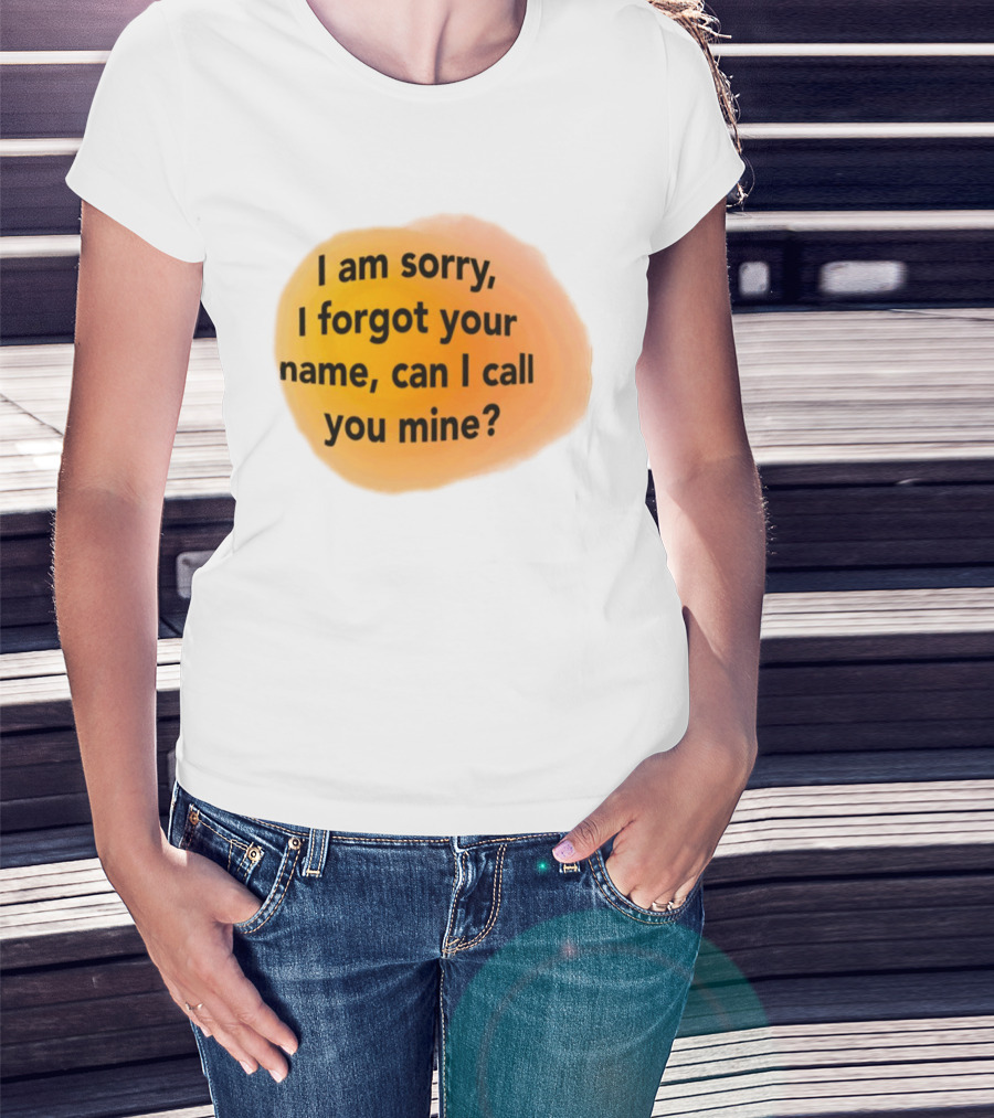 I Am Sorry I Forgot Your Name Can I Call You Mine Text On Orange T-Shirt