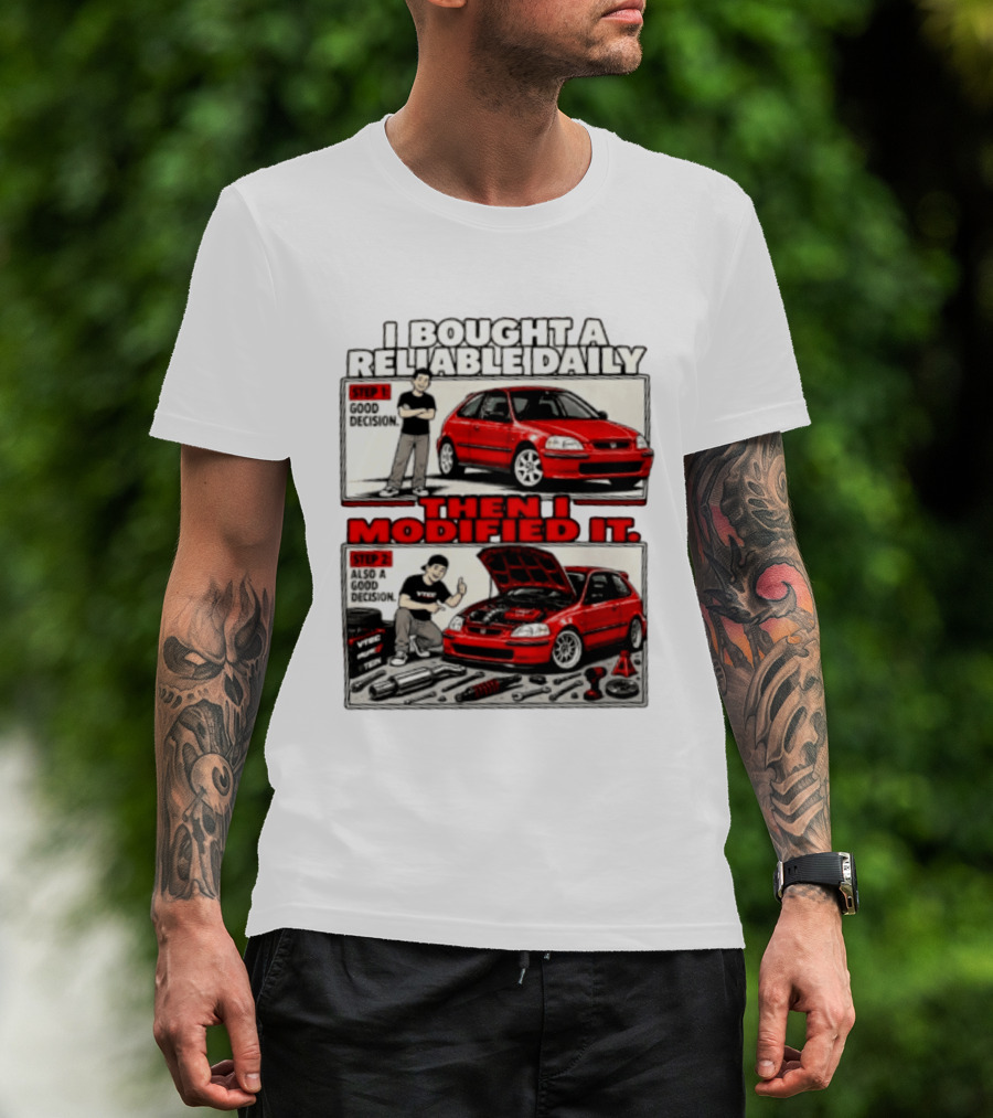 I Bought A Reliable Daily Car Then I Modified It With Good Decision Steps And VTEC T-Shirt