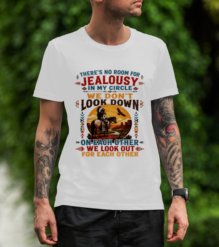 There's No Room For Jealousy In My Circle We Don't Look Down On Each Other We Look Out For Each Other T-Shirt