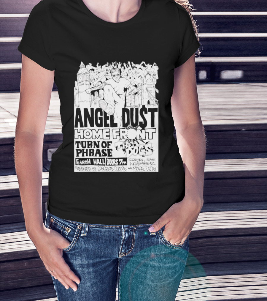 Angel Dust Home Front Turn Of Phrase The Dogs Earth Hall Doors 7PM Friday 13th November T-Shirt