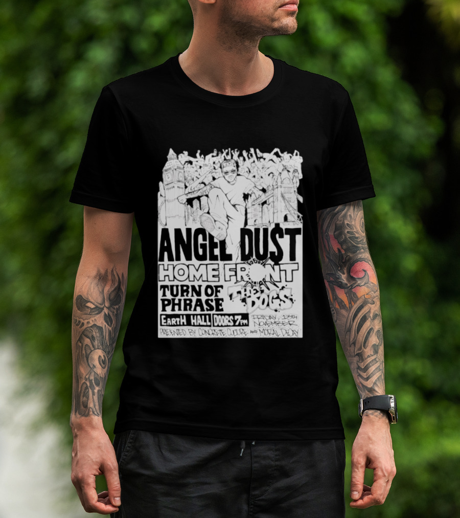 Angel Dust Home Front Turn Of Phrase The Dogs Earth Hall Doors 7PM Friday 13th November T-Shirt