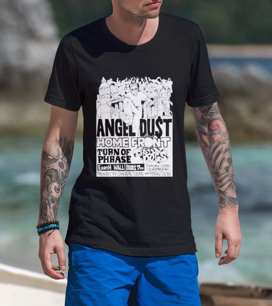 Angel Dust Home Front Turn Of Phrase The Dogs Earth Hall Doors 7PM Friday 13th November T-Shirt