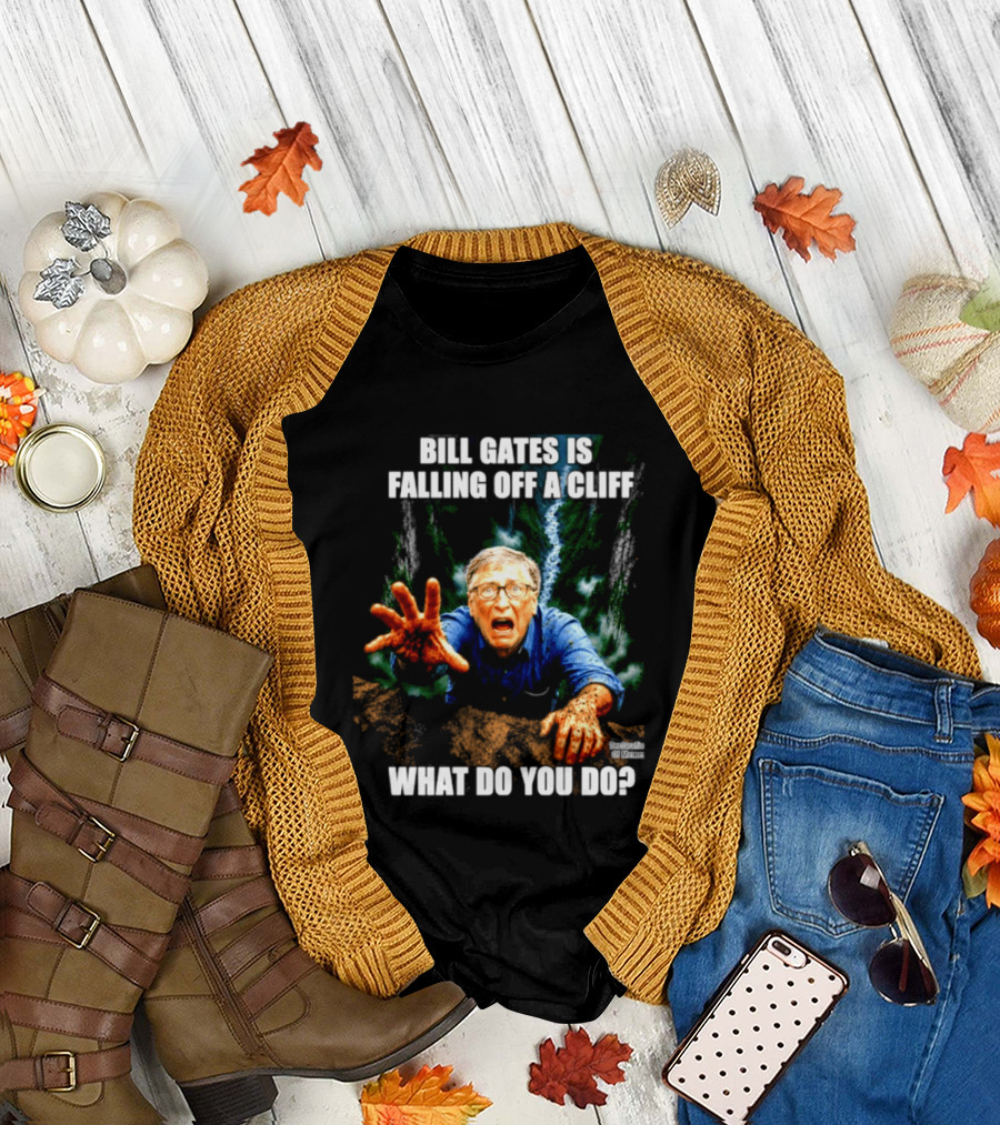 Bill Gates Is Falling Off A Cliff What Do You Do Meme T-Shirt