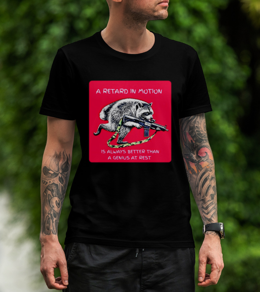A Retard In Motion Raccoon With Rifle Always Better Than Genius At Rest T-Shirt