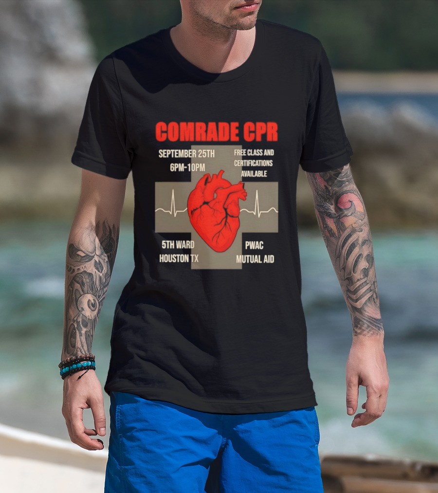 Comrade CPR Free Class September 25th 6PM 10PM 5th Ward Houston TX PWAC Mutual Aid T-Shirt