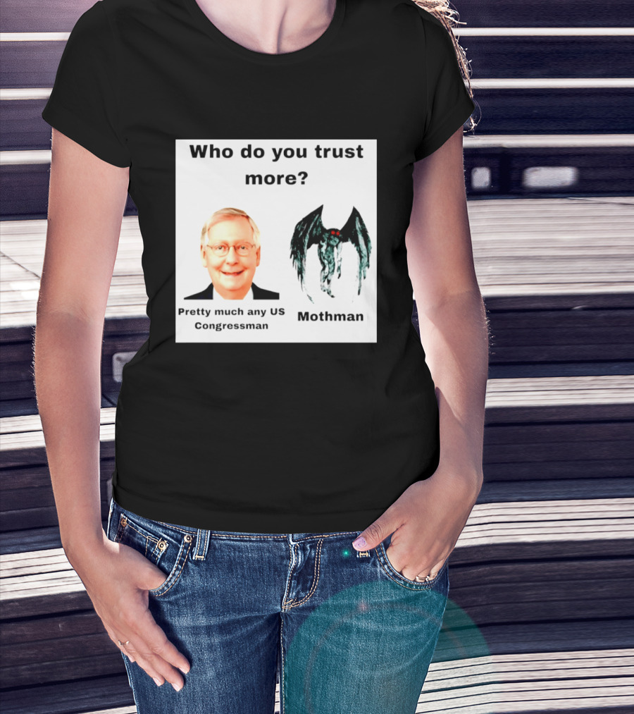 Who Do You Trust More Pretty Much Any US Congressman Mothman T-Shirt