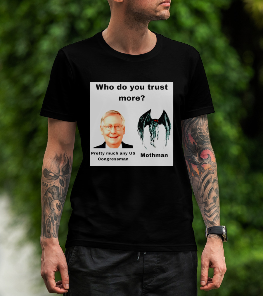 Who Do You Trust More Pretty Much Any US Congressman Mothman T-Shirt