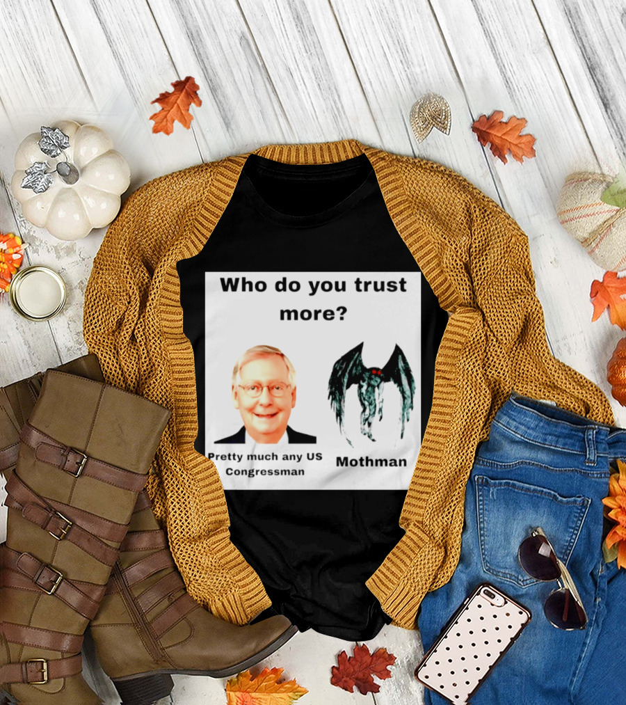 Who Do You Trust More Pretty Much Any US Congressman Mothman T-Shirt