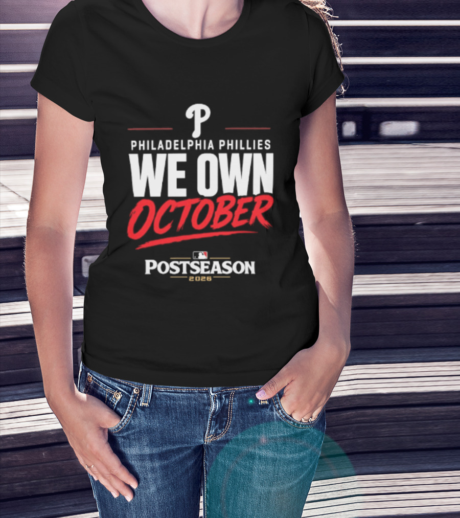 Philadelphia Phillies We Own October MLB Postseason 2026 T-Shirt