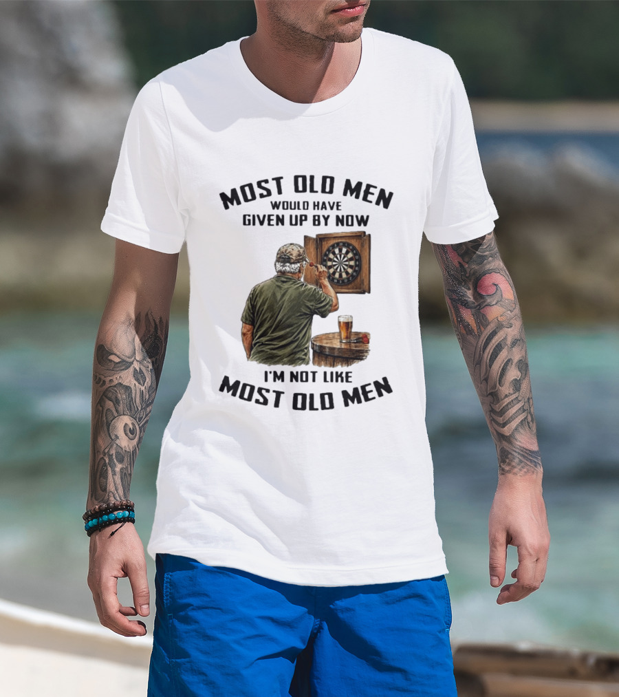 Darts Most Old Men Would Have Given Up By Now I'm Not Like Most Old Men T-Shirt