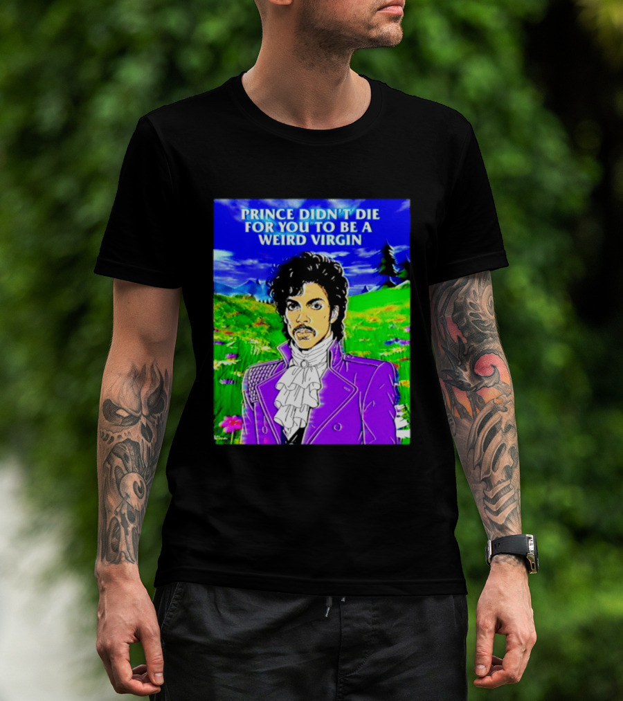 Prince Didn't Die For You To Be A Weird Virgin Cartoon Style Purple Coat T-Shirt