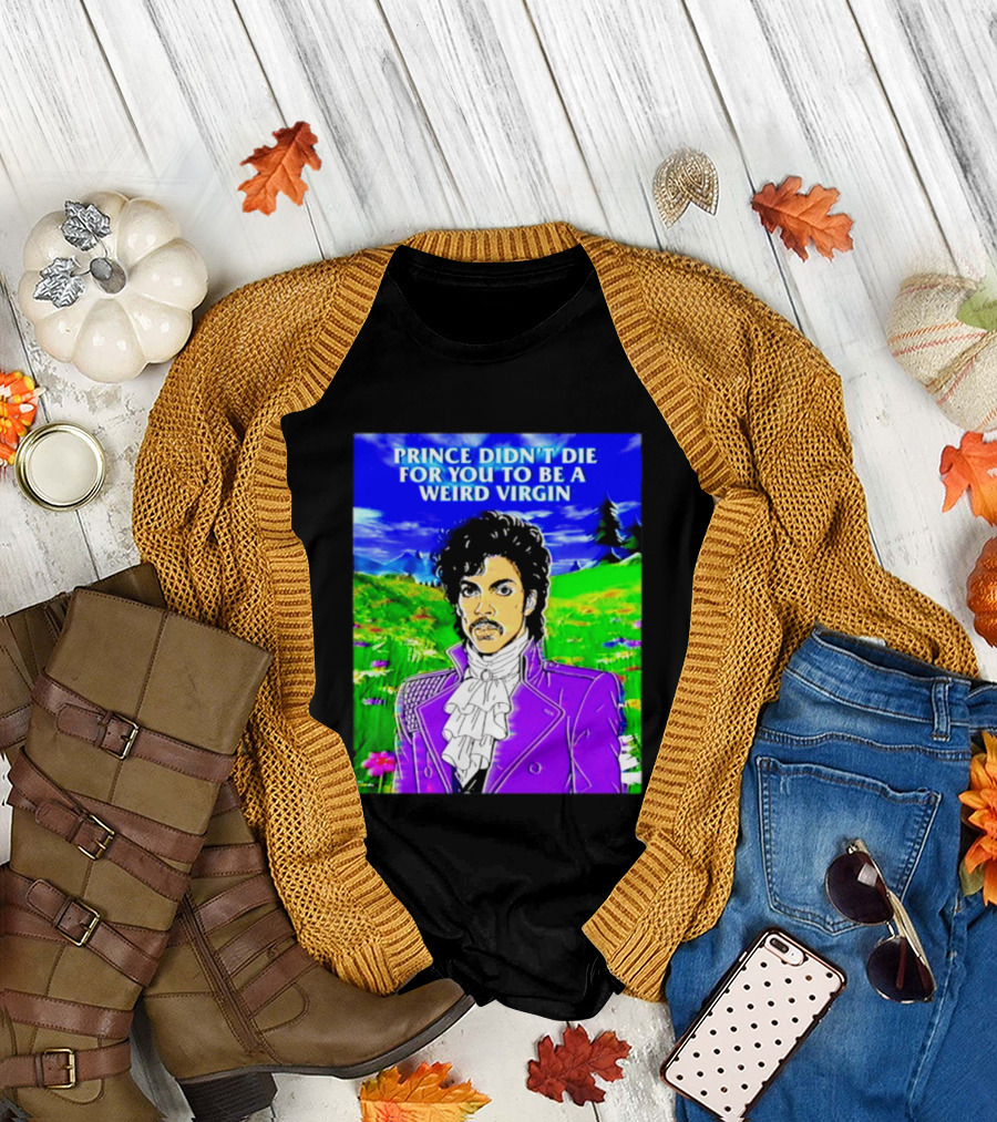 Prince Didn't Die For You To Be A Weird Virgin Cartoon Style Purple Coat T-Shirt
