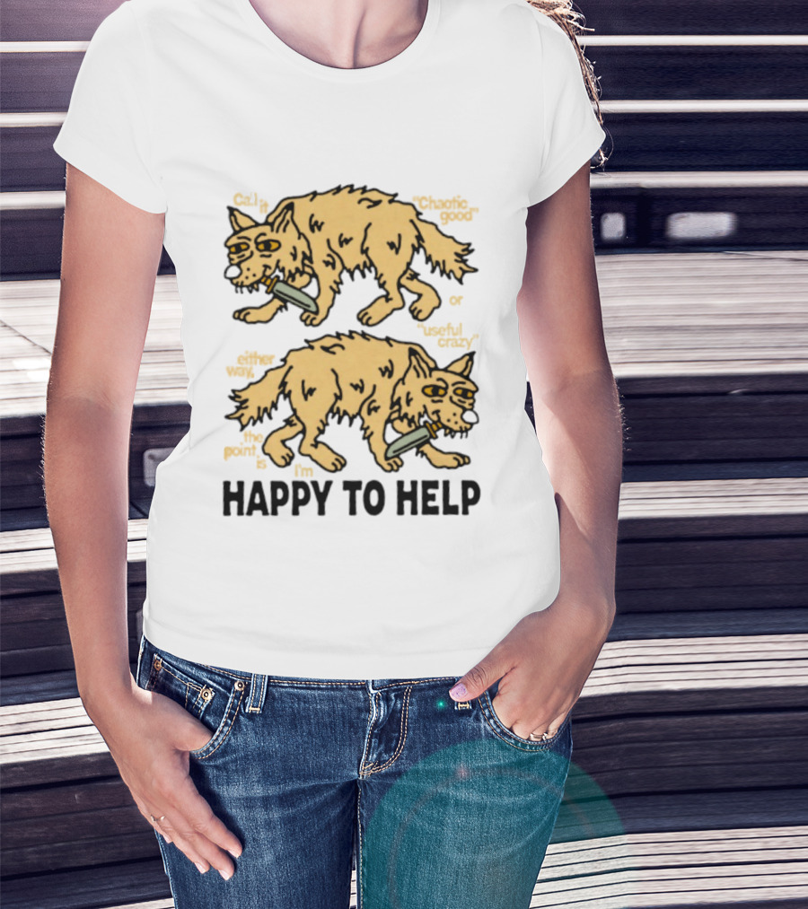 Wolf Chaotic Good Or Useful Crazy I'm Happy To Help T-Shirt