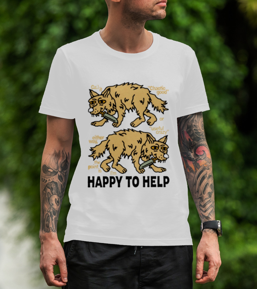 Wolf Chaotic Good Or Useful Crazy I'm Happy To Help T-Shirt