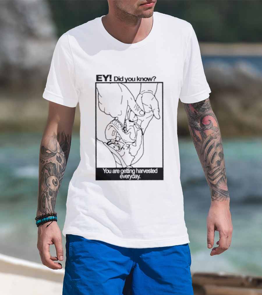 EY Did You Know You Are Getting Harvested Everyday Sketch Hands And Face T-Shirt