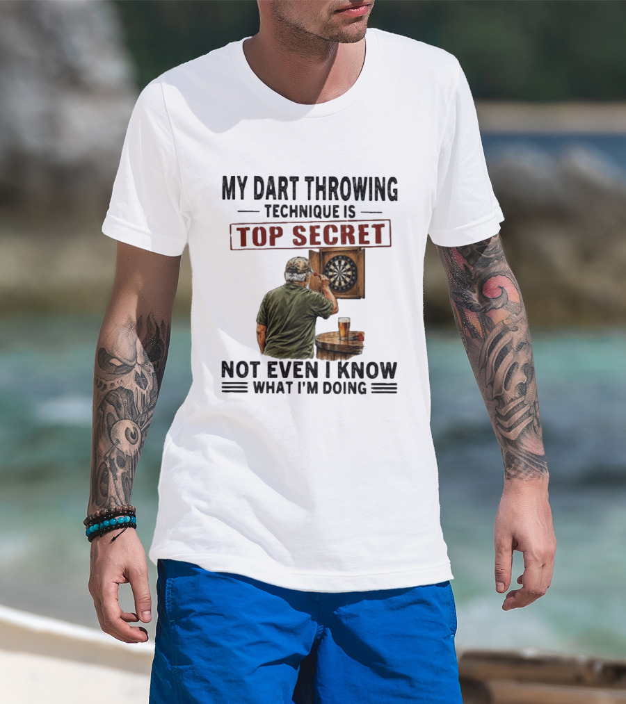 My Dart Throwing Technique Is Top Secret Not Even I Know What I'm Doing Darts Humor T-Shirt