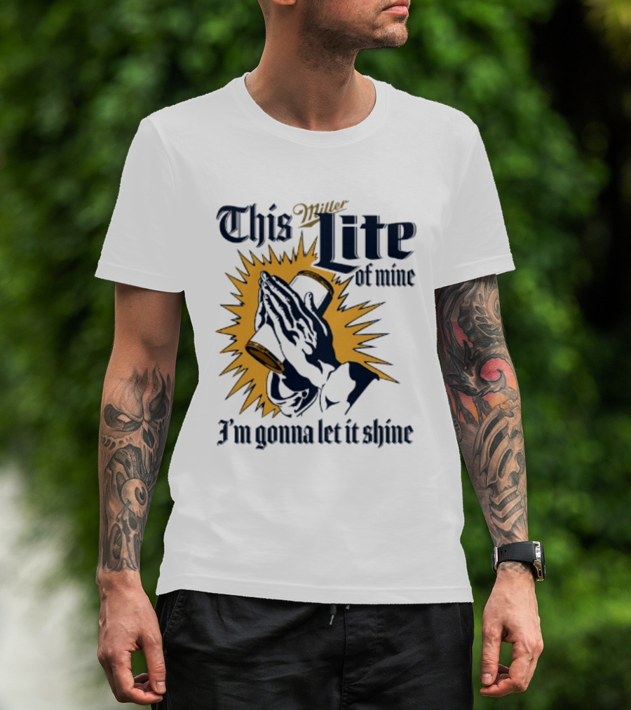 Miller Lite Prayer Hands This Lite Of Mine I'm Gonna Let It Shine T-Shirt