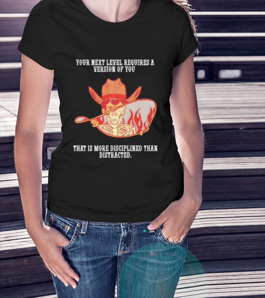 Cowboy Skeleton Your Next Level Requires A Version Of You That Is More Disciplined Than Distracted Flames Mirror Image T-Shirt