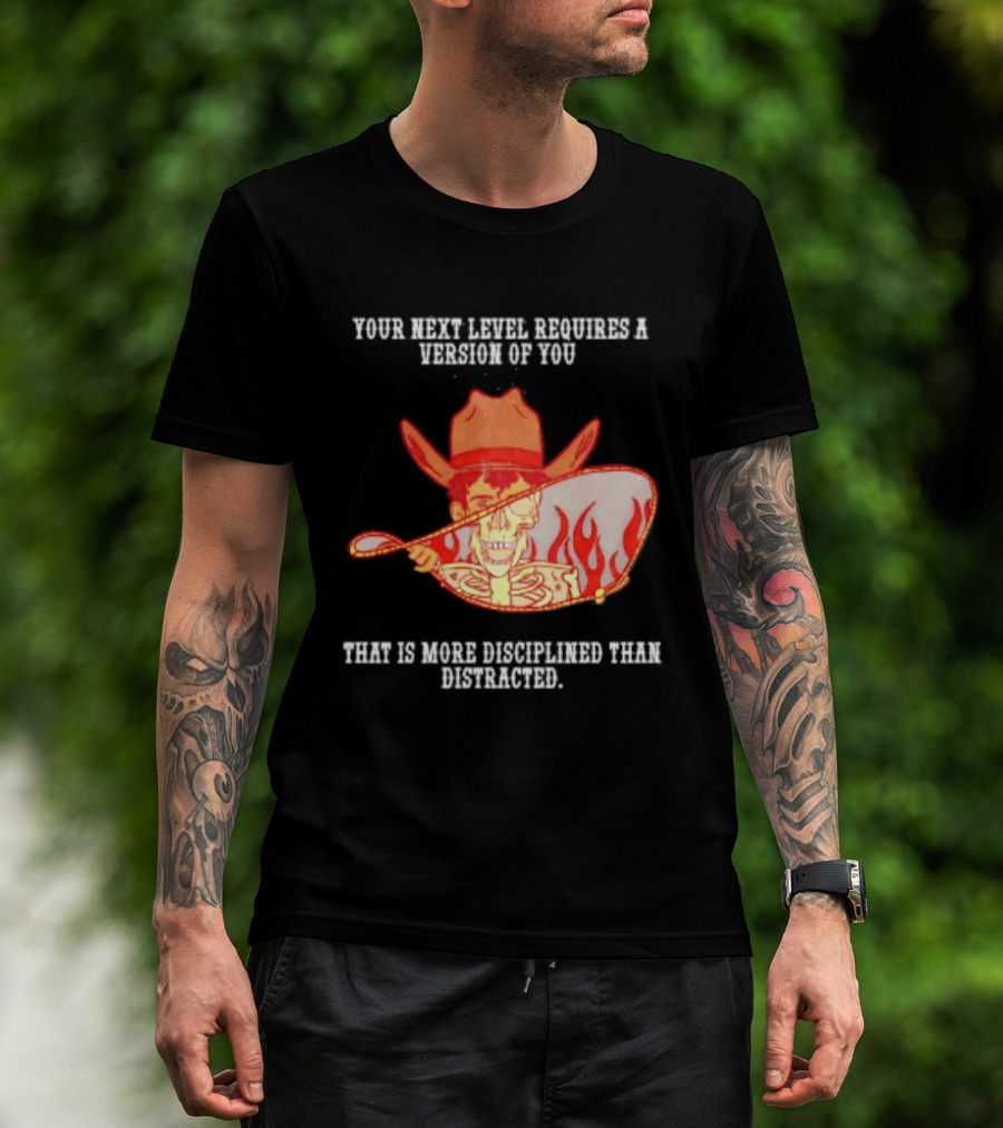 Cowboy Skeleton Your Next Level Requires A Version Of You That Is More Disciplined Than Distracted Flames Mirror Image T-Shirt
